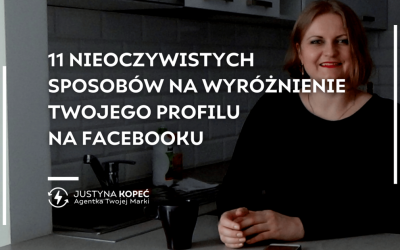 11 nieoczywistych sposobów na wyróżnienie Twojego profilu na Facebooku