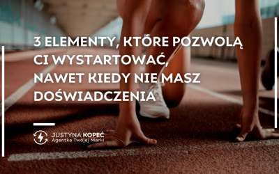 3 elementy, które pozwolą Ci wystartować, nawet kiedy nie masz doświadczenia