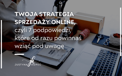 Twoja strategia sprzedaży online, czyli 7 podpowiedzi, które od razu powinnaś wziąć pod uwagę