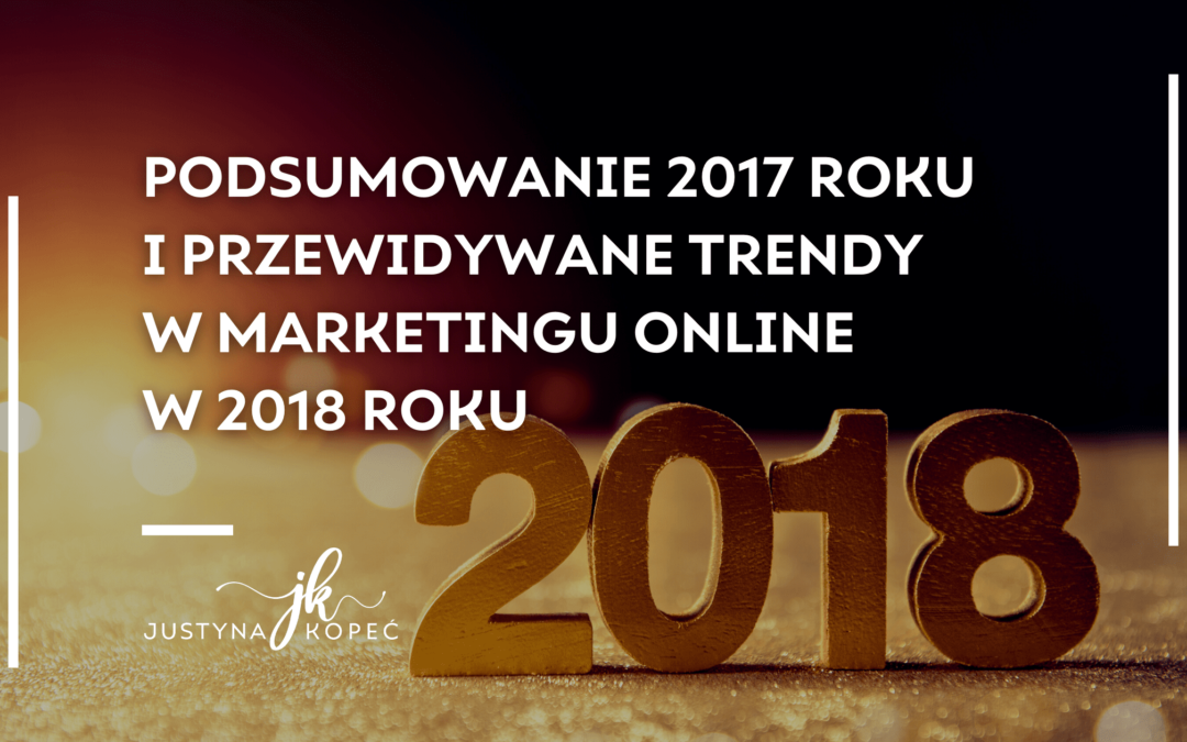 Podsumowanie 2017 roku i przewidywane trendy w marketingu online w 2018 roku