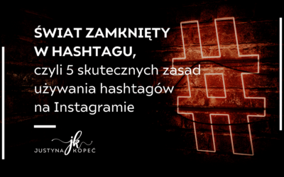 Świat zamknięty w&nbsp;hashtagu, czyli 5 skutecznych zasad używania hashtagów na&nbsp;Instagramie