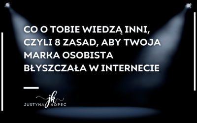 Co&nbsp;o&nbsp;Tobie wiedzą inni, czyli 8 zasad, aby Twoja marka osobista błyszczała w&nbsp;internecie