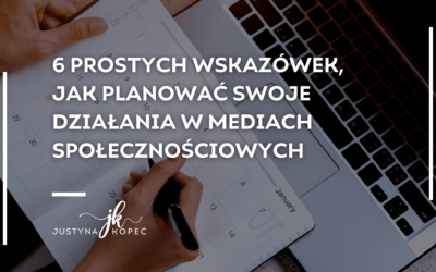 6 prostych wskazówek, jak planować swoje działania w mediach społecznościowych