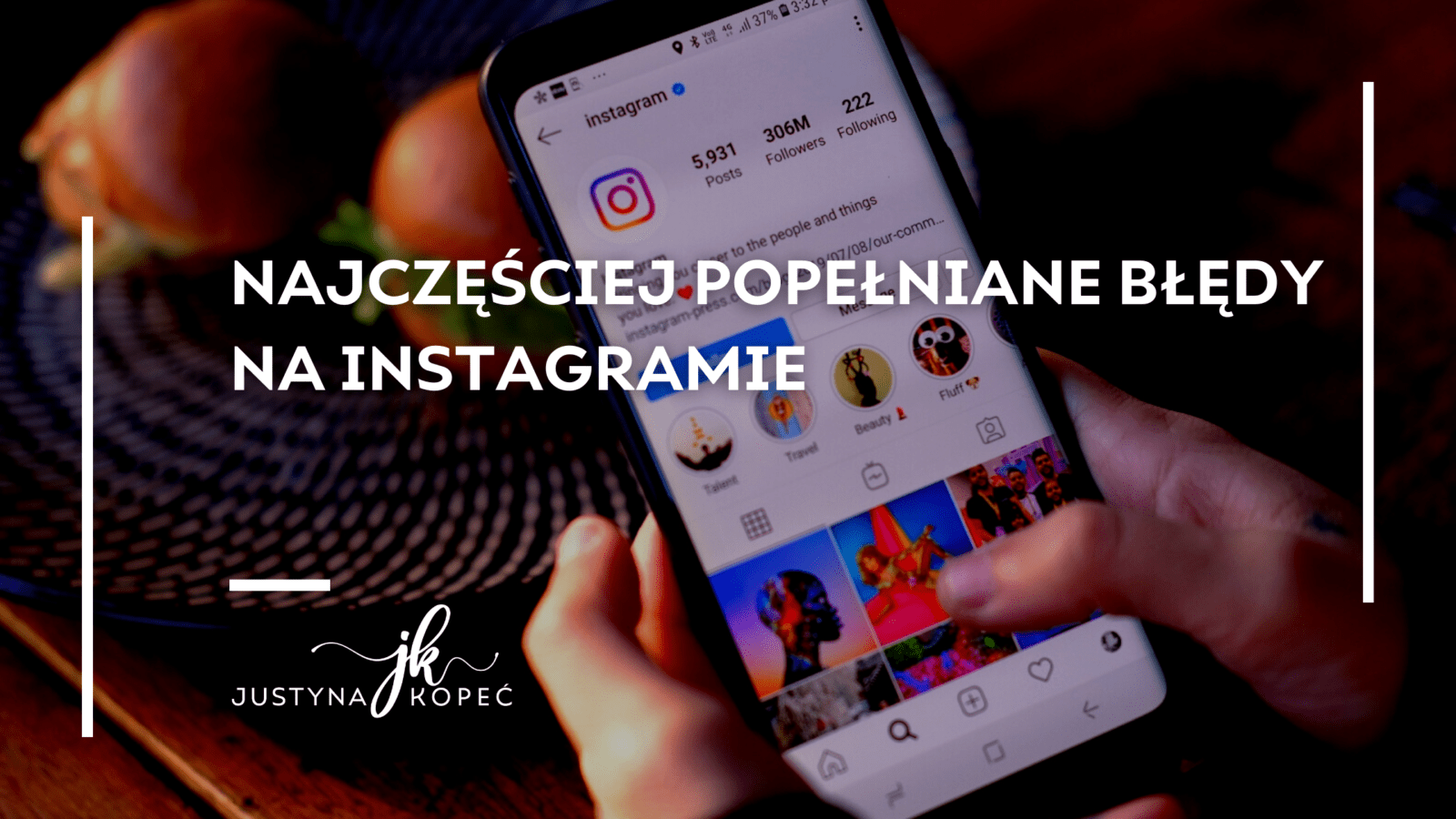 BLOG Justyna Kopec Najczęściej popełniane błędy na Instagramie