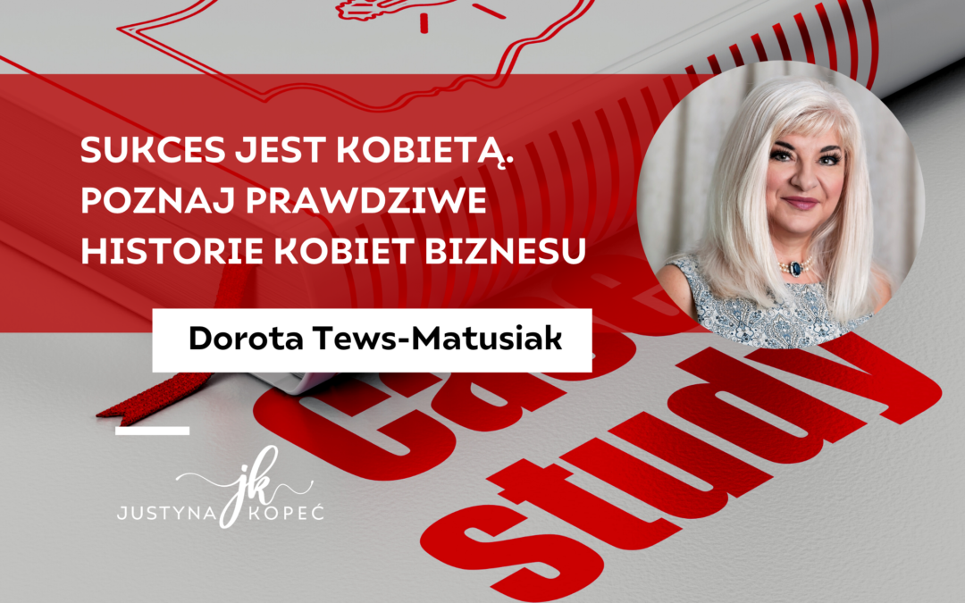 Sukces jest kobietą. Poznaj prawdziwe historie kobiet biznesu – Dorota Tews-Matusiak