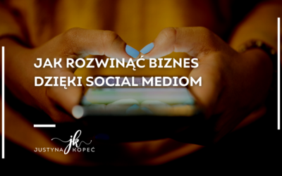 Jak rozwinąć biznes dzięki social mediom?