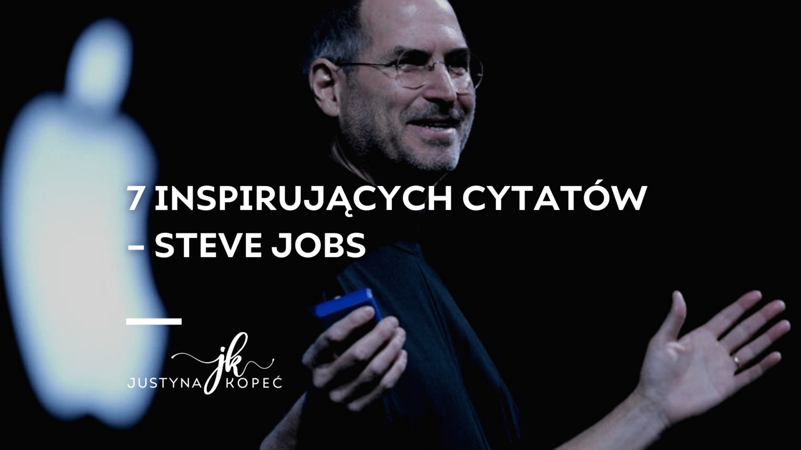 BLOG Justyna Kopec 7 inspirujących cytatów – Steve Jobs