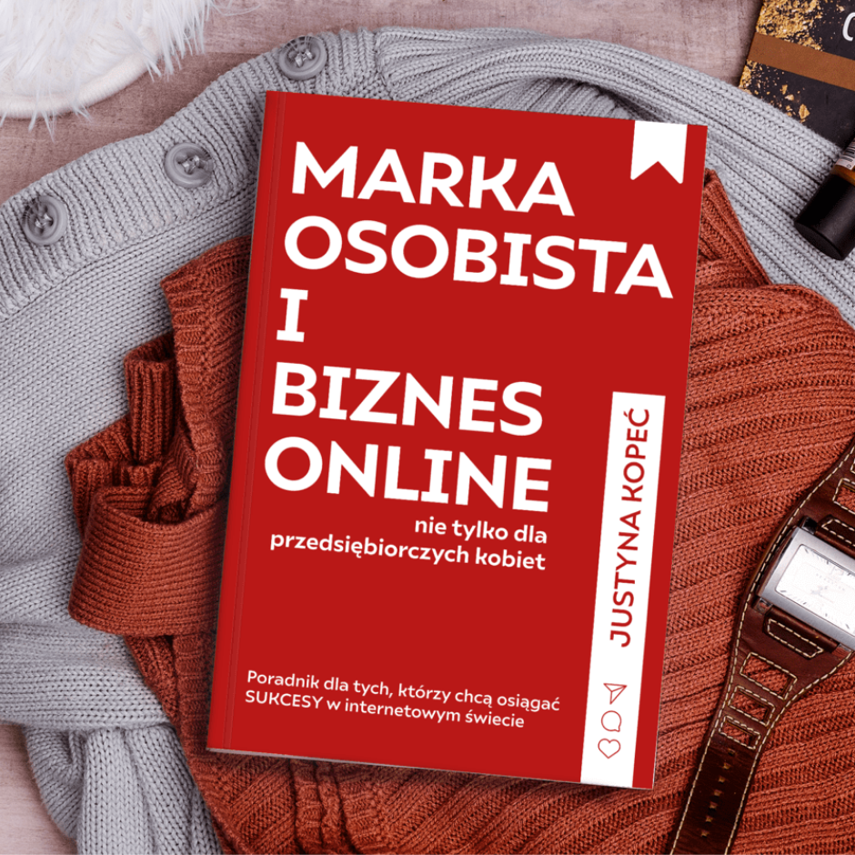 Justyna Kopeć książka "Marka osobista i biznes onlinie nie tylko dla przedsiębiorczych kobiet"