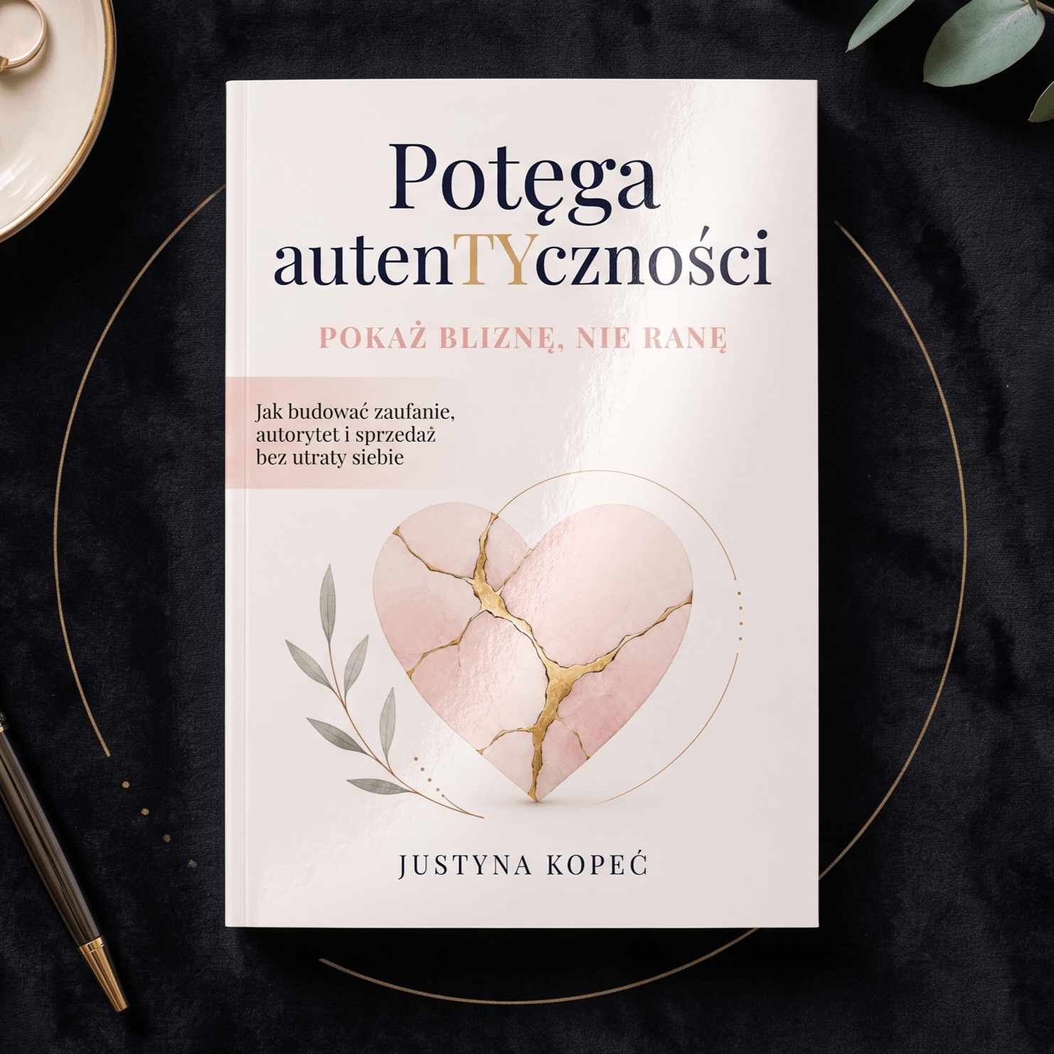Potęga autentyczności. Pokaż bliznę, nie ranę. Justyna Kopeć Potęga autentyczności. Pokaż bliznę, nie ranę. Justyna Kopeć